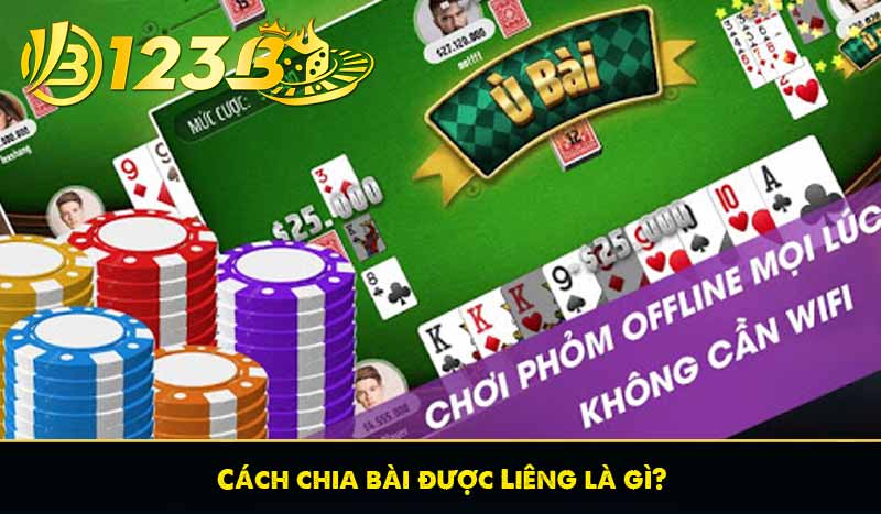 Chia sẻ cách chia bài được liêng không phải ai cũng biết 6 Cách chia bài được Liêng là gì?