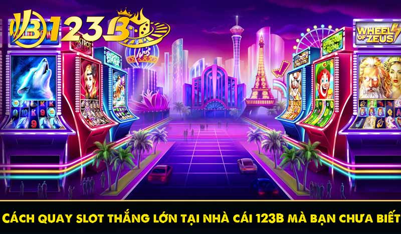 Cách quay slot thắng lớn tại nhà cái 123B