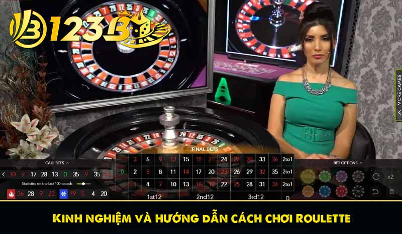 Roulette 123B là gì? Kinh nghiệm chơi roulette xanh chín 6 Kinh nghiệm và hướng dẫn cách chơi Roulette