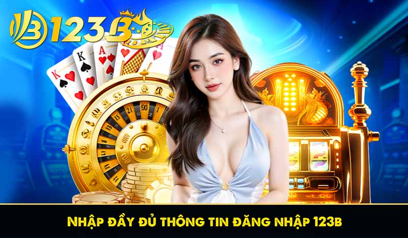 Đăng Nhập 123B 56 Nhập đầy đủ thông tin đăng nhập 123b