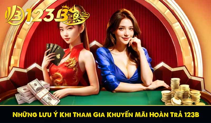 Khuyến Mãi Hoàn Trả 123B Và Cách Nhận Nhanh Nhất 2025 13 Những Lưu Ý Khi Tham Gia Khuyến Mãi Hoàn Trả 123B