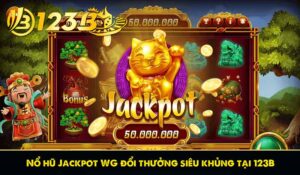 Nổ hũ Jackpot WG đổi thưởng siêu khủng tại 123B