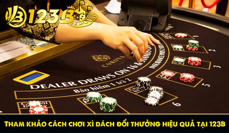 Tham khảo cách chơi xì dách đổi thưởng hiệu quả tại 123B 1 Tham khảo cách chơi xì dách đổi thưởng hiệu quả tại 123B